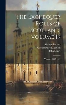 The Exchequer Rolls of Scotland, Volume 19; volumes 1557-1567
