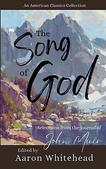The Song of God: Selections from the Journal of John Muir