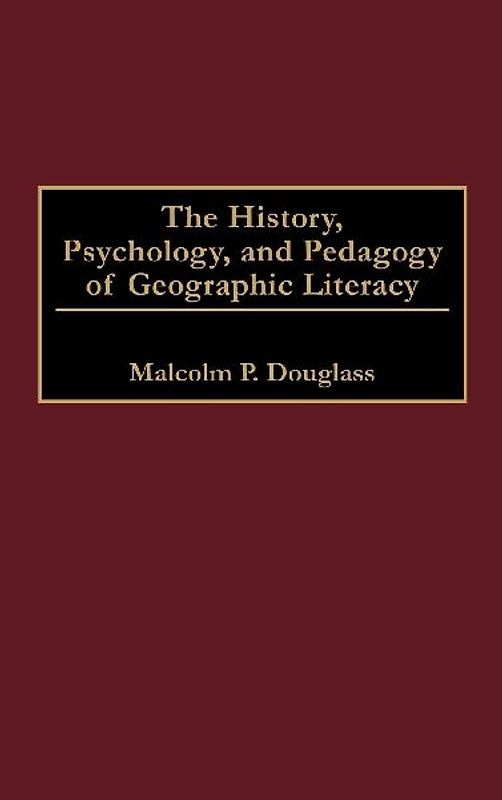 The History, Psychology, and Pedagogy of Geographic Literacy