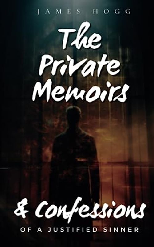 The Private Memoirs & Confessions of a Justified Sinner: 1824 Philosophical Gothic Novel (Annotated)