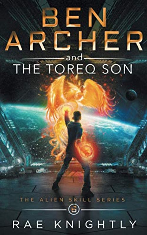 Ben Archer and the Toreq Son: (The Alien Skill Series, Book 6)