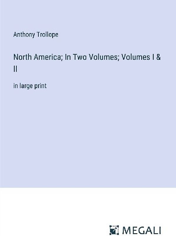 North America; In Two Volumes; Volumes I & II