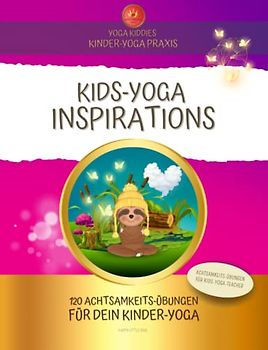 KIDS-YOGA INSPIRATIONS I Achtsamkeits-Übungen für dein KINDER-YOGA: 120 Übungen & Anleitungen für deinen freudvollen & lebendigen Kinder-Yoga Unterricht
