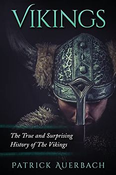 Vikings: The True and Surprising History of The Vikings (Viking History Books)