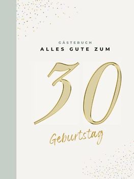 Gästebuch 30 Geburtstag: Buch zum Eintragen für Glückwünsche und die schönsten Fotos der Gäste I Geschenk für Frau oder Mann I Geschenkidee 30. Geburtstag