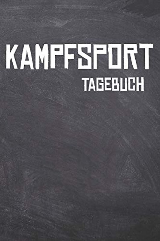 Kampfsport Tagebuch: Das Ultimative Trainings Journal für den Kampfsportler. Im praktischen 6" x 9" (bzw. 15,2 x 22,8 cm) Format mit Soft Cover.