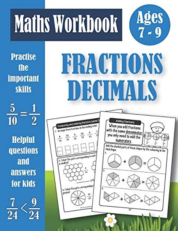 Fractions And Decimals Workbook For Kids Ages 7-9: Practice Problems Of Adding, Subtracting, Comparing, Ordering Fractions and Decimals Activity Book - Equivalent Fractions - Rounding Decimals...