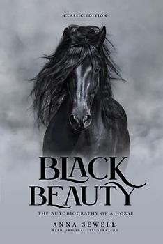 Black Beauty: by Anna Sewell with Original Illustrations