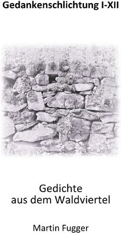 Gedankenschlichtung I-XII Gedichte aus dem Waldviertel