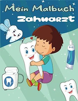 Mein Malbuch Zahnarzt: für Kinder ab 2 Jahren zum Ausmalen und Entspannen zu den Themen , Zähne putzen