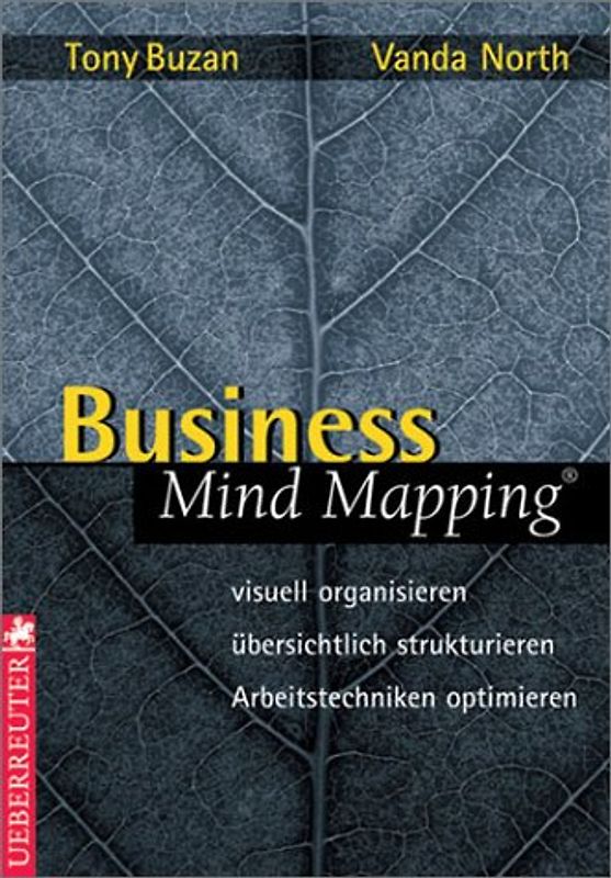 Business Mind Mapping. Visuell organisieren, übersichtlich strukturieren, Arbeitstechniken optimieren