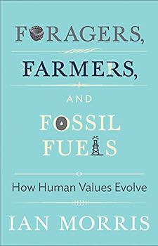 Foragers, Farmers, and Fossil Fuels: How Human Values Evolve (University Center for Human Values)