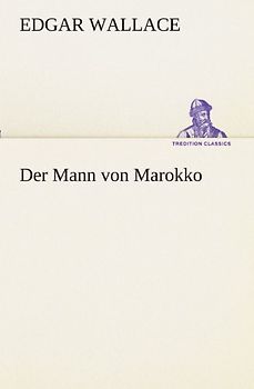 Der Mann von Marokko (TREDITION CLASSICS) - Wallace, Edgar