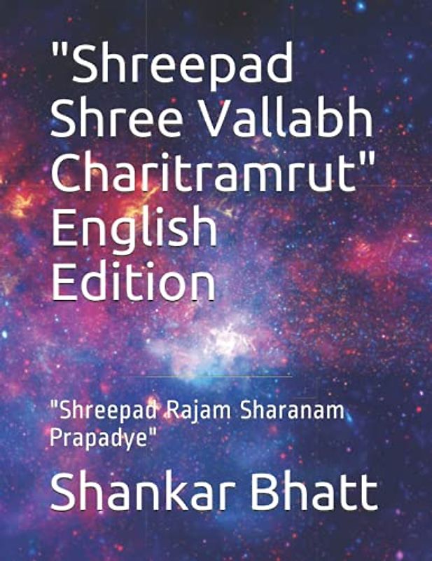 "Shreepad Shree Vallabh Charitramrut" English Edition: "Shreepad Rajam Sharanam Prapadye"