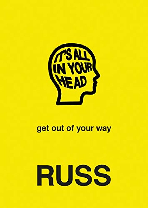 IT'S ALL IN YOUR HEAD: get out of your way