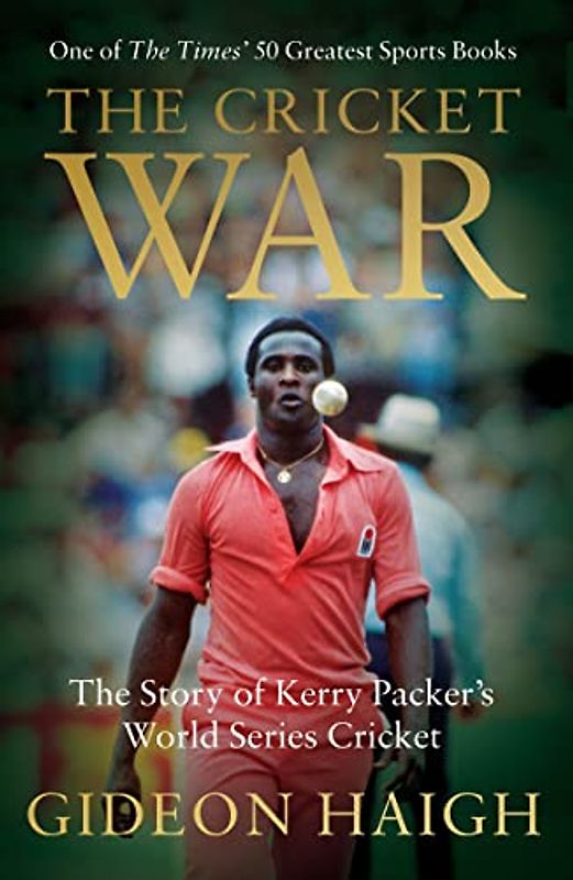 The Cricket War: The Story of Kerry Packer's World Series Cricket