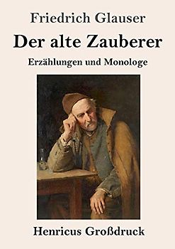 Der alte Zauberer (Großdruck): Erzählungen und Monologe