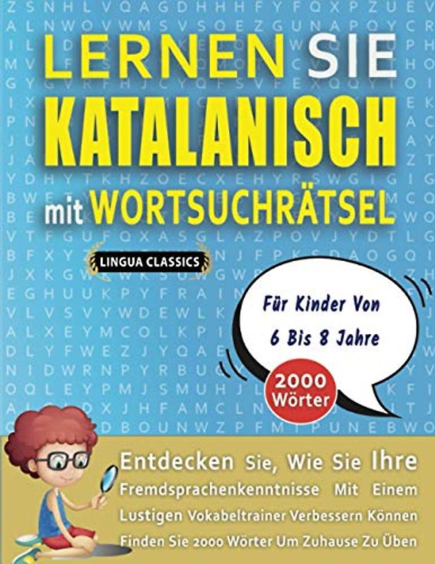 LERNEN SIE KATALANISCH MIT WORTSUCHRÄTSEL FÜR KINDER VON 6 BIS 8 JAHRE - Entdecken Sie, Wie Sie Ihre Fremdsprachenkenntnisse Mit Einem Lustigen ... - Finden Sie 2000 Wörter Um Zuhause Zu Üben