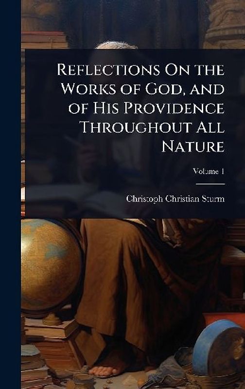 Reflections On the Works of God, and of His Providence Throughout All Nature