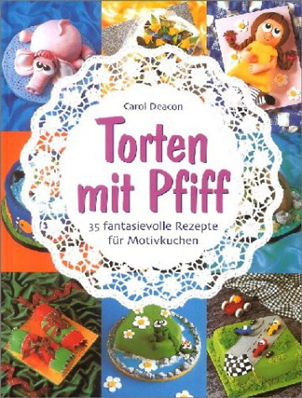 Torten mit Pfiff. 25 phantasievolle Rezepte für Motivkuchen