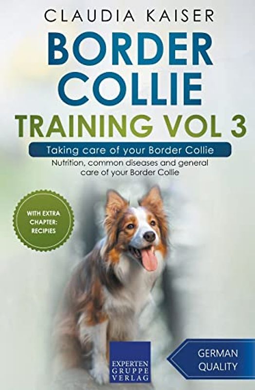 Border Collie Training Vol 3 – Taking care of your Border Collie: Nutrition, common diseases and general care of your Border Collie