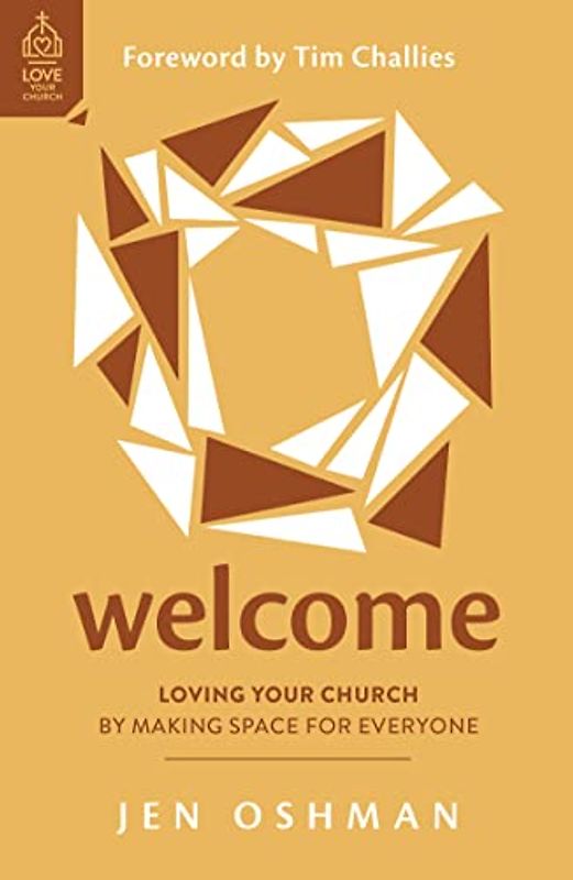Welcome: Loving Your Church by Making Space for Everyone (Love Your Church)