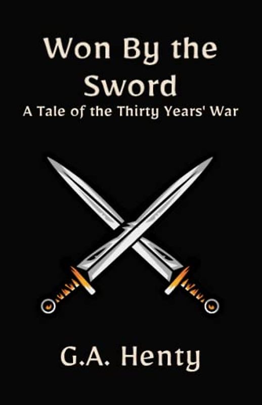 Won By the Sword: A Tale of the Thirty Years' War: A Historical Military Fiction Novel (Annotated)