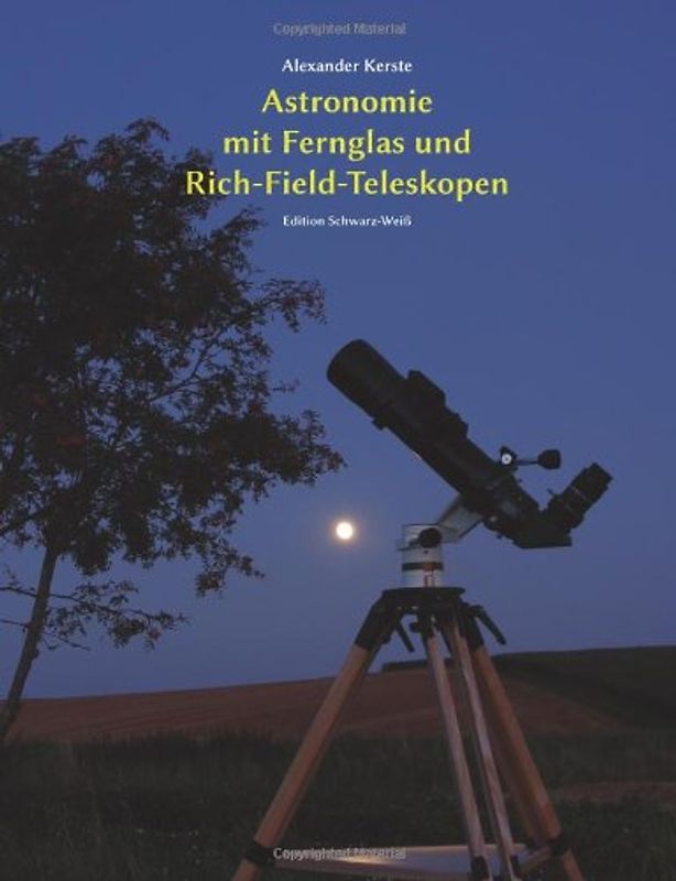 Astronomie mit Fernglas und Rich-Field-Teleskopen: Edition Schwarz-Weiß - Kerste, Alexander
