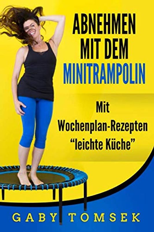 Abnehmen mit dem Minitrampolin: Mit Wochenplan-Rezepten "Leichte Küche"