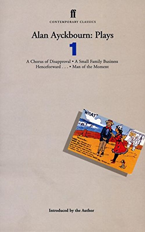 Alan Ayckbourn: Plays 1: A Chorus of Disapproval, a Small Family Business, Henceforward...Man of the Moment (Contemporary Classics)