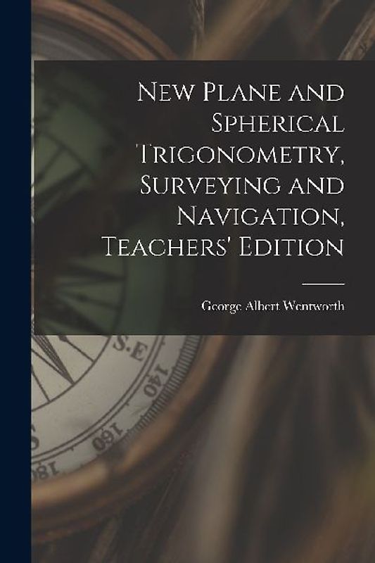New Plane and Spherical Trigonometry, Surveying and Navigation, Teachers' Edition