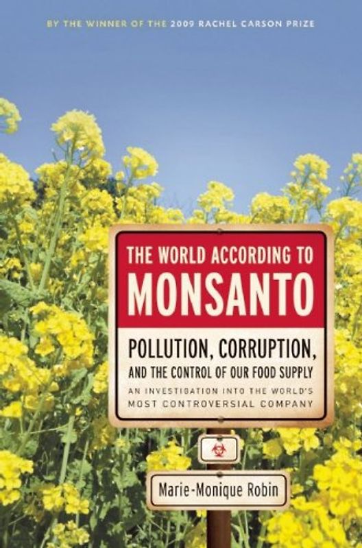 The World According to Monsanto: Pollution, Corruption, and the Control of Our Food Supply - Robin, Marie-Monique