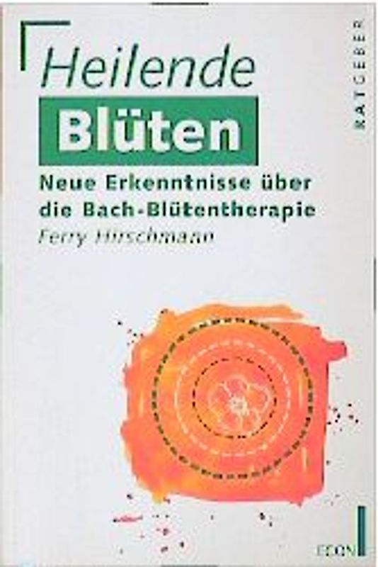 Heilende Blüten. Neue Erkenntnisse über Bach-Blütentherapie