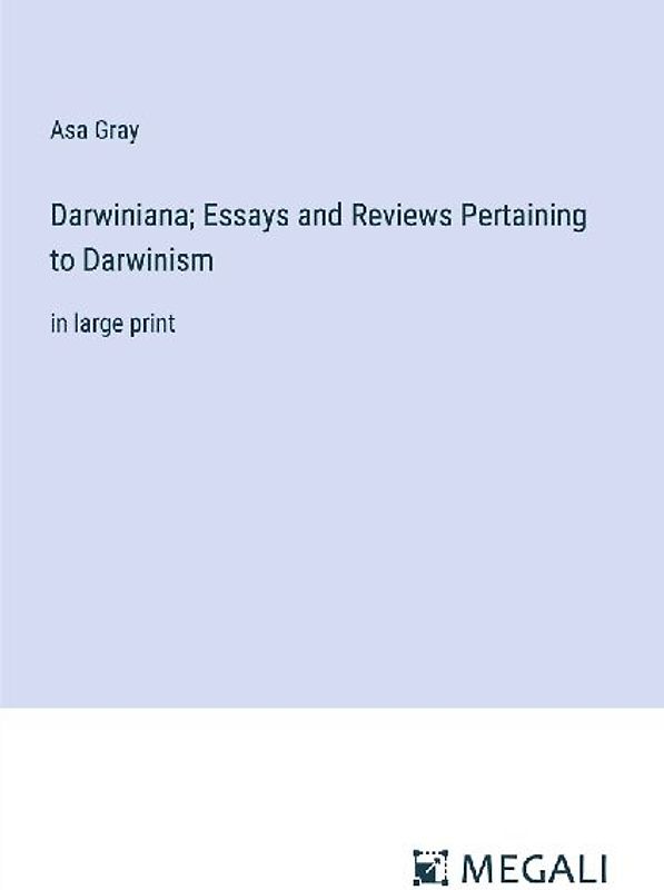 Darwiniana; Essays and Reviews Pertaining to Darwinism