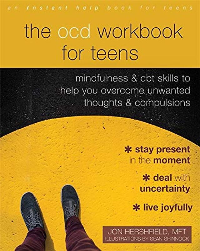 The OCD Workbook for Teens: Mindfulness and CBT Skills to Help You Overcome Unwanted Thoughts and Compulsions
