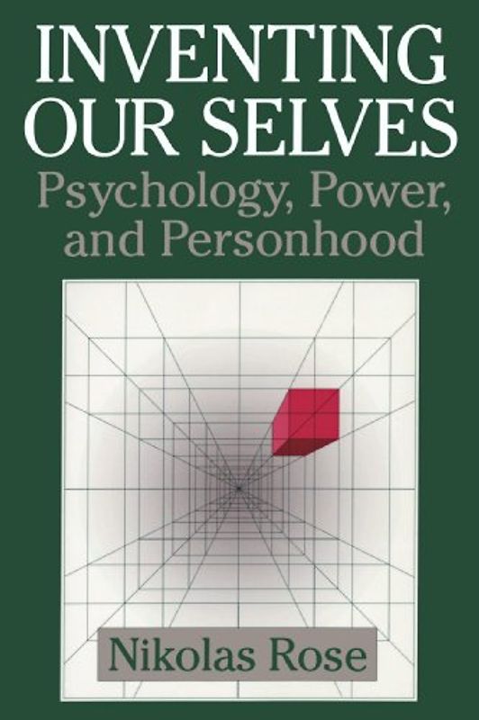 Inventing our Selves: Psychology, Power, and Personhood (Cambridge Studies in the History of Psychology) - Nikolas Rose