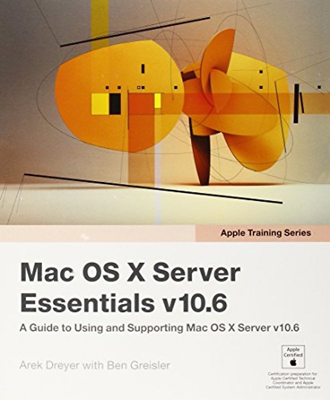 Apple Training Series: Mac OS X Server Essentials V10.6: A Guide to Using and Supporting Mac OS X Server V10.6
