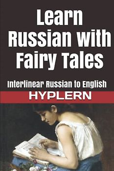 Learn Russian with Fairy Tales: Interlinear Russian to English (Learn Russian with Interlinear Stories for Beginners and Adv, Band 1)