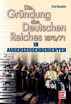 Die Gründung des Deutschen Reiches 1870/71 in Augenzeugenberichten