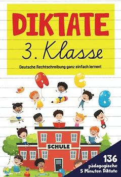 Diktate 3. Klasse: Deutsche Rechtschreibung ganz einfach lernen! 136 pädagogische 5 Minuten Diktate. (Farbdruck)