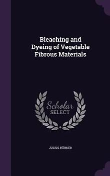 Bleaching and Dyeing of Vegetable Fibrous Materials