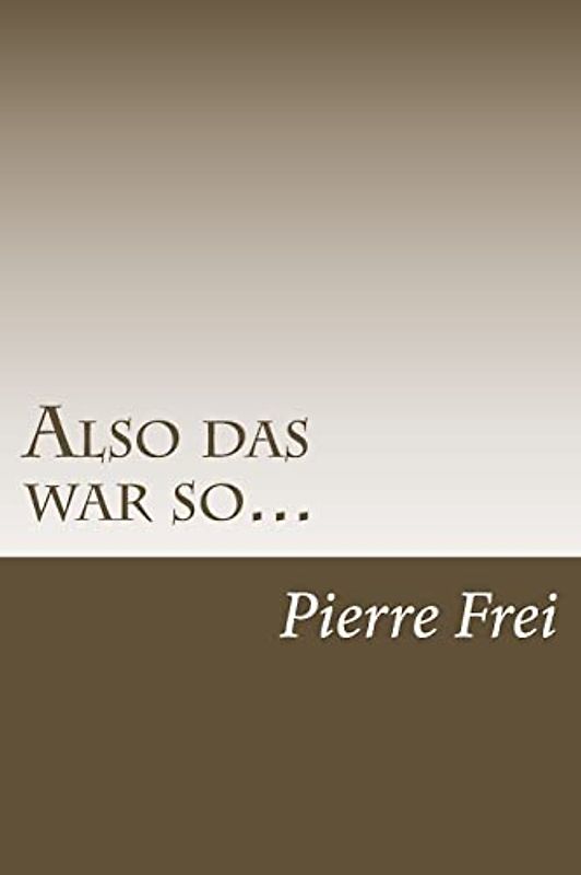 Also das war so...: Der Autor erinnert sich an seine Jahre in vier Ländern