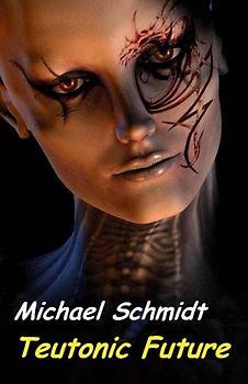 Teutonic Future - Schmidt, Michael