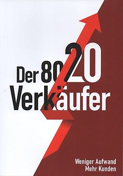 Der 80 / 20 Verkäufer - Weniger Aufwand mehr Kunden