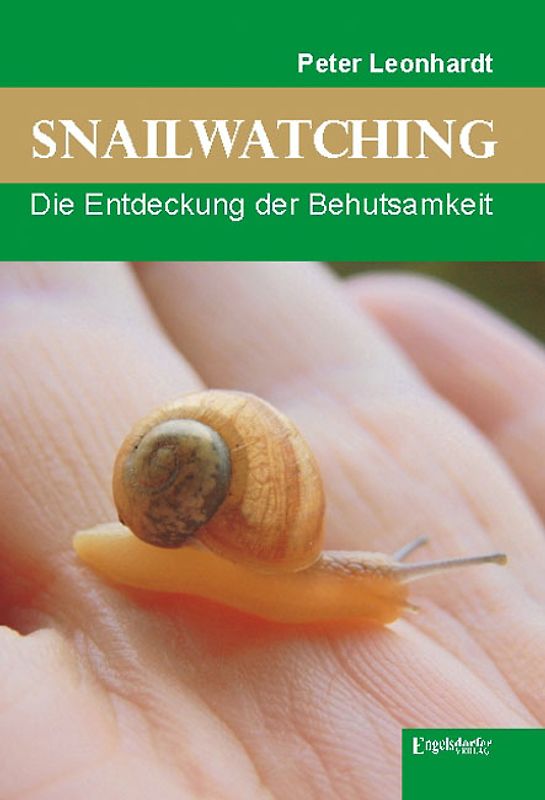 Snailwatching. Die Entdeckung der Behutsamkeit