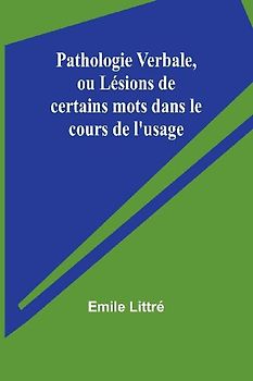 Pathologie Verbale, ou Lésions de certains mots dans le cours de l'usage