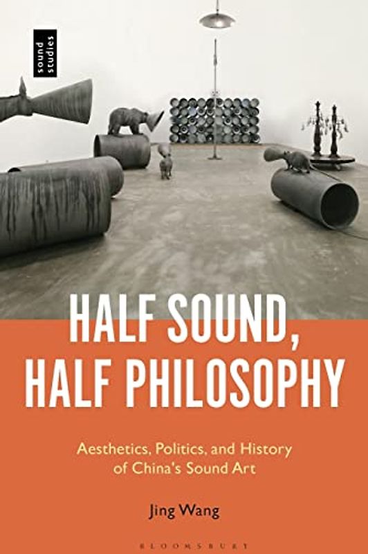 Half Sound, Half Philosophy: Aesthetics, Politics, and History of China's Sound Art