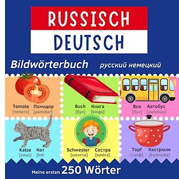 Meine ersten 250 Wörter Russisch Deutsch Bildwörterbuch | Russisch Lernen für Kinder und Anfänger: Zweisprachiges Wörterbuch | Мой первый русско-немецкий словарь - 250 слов с картинками