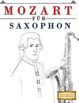 Mozart für Saxophon: 10 Leichte Stücke für Saxophon Anfänger Buch
