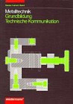 Metalltechnik Grundbildung. Technische Kommunikation